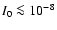 $I_0 \la 10^{-8}$