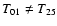 $T_{01} \neq T_{25}$