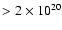 $> 2\times10^{20}$