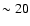 $\sim 20$