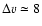 $\Delta v \simeq 8$