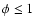 $\phi \leq 1$