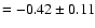 $=-0.42\pm0.11$