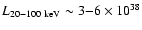 $L_{\rm 20-100~keV}\sim3{-}6\times10^{38}$