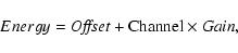 \begin{displaymath}Energy = {\it Offset} + {\rm Channel} \times {\it Gain},
\end{displaymath}