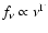 $f_{\nu } \propto \nu ^{\Gamma }$