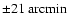 $\pm 21 ~ \rm {arcmin}$