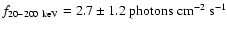 $f_{20-200 ~{\rm keV}} = \rm
2.7 \pm 1.2 ~photons~ cm^{-2}~ s^{-1}$