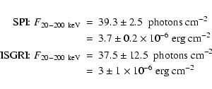 \begin{eqnarray*}{\rm SPI}\!\!: F_{20-200 ~{\rm keV}} &=& 39.3 \pm 2.5 \rm {~~ph...
...hotons~cm}^{-2}\\
&=& 3 \pm 1 \times 10^{-6}~\rm {erg~cm}^{-2}
\end{eqnarray*}