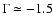 $\Gamma \simeq -1.5$