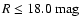 $R\le 18.0 \rm ~ mag$