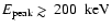 $E_{\rm peak} \mathrel{>\kern-1.0em\lower0.9ex\hbox{$\sim$ }}200~~{\rm keV}$