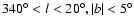$340^\circ <l<20^\circ , \vert b\vert<5^\circ $