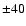 $\pm40$