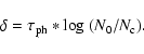 \begin{displaymath}\delta = \tau_{{\rm ph}} *{\rm log}~(N_{0}/N_{{\rm c}}) .
\end{displaymath}