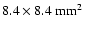 $8.4\times 8.4~{\rm mm}^{2}$