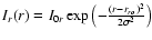 $I_r (r) =I_{0r} \exp\left(-\frac{(r - r_{ro})^2}{2\sigma^2}\right)$