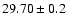 $29.70\pm0.2$