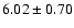 $6.02\pm0.70$