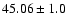$45.06\pm1.0$