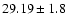 $29.19\pm1.8$