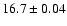 $16.7 \pm0.04$