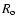 $R_{\rm o}$