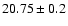 $20.75\pm0.2$