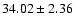 $34.02\pm2.36$