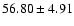 $56.80\pm4.91$