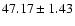 $47.17\pm1.43$