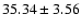 $35.34\pm3.56$