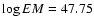 $\log EM=47.75$