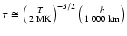 $\tau\cong\left(\frac{T}{2~\rm MK}
\right)^{-3/2}\left(\frac{h}{1~000~\rm km}\right)$