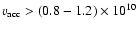$v_{\rm
acc}>(0.8-1.2)\times 10^{10}$