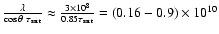 $\frac{\lambda}{\cos\theta~\tau_{\rm
ssrt}}\approx\frac{3\times 10^8}{0.85 \tau_{\rm
ssrt}}=(0.16-0.9)\times 10^{10}$