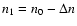 $n_{1}=n_{0}-\Delta n$