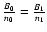 $\frac{B_{0}}{n_{0}}=\frac{B_{1}}{n_{1}}$