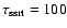 $\tau_{\rm ssrt}=100$