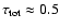 $\tau_{\rm tot}\approx
0.5$