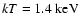 $kT = 1.4\rm ~keV$