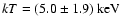 $kT = (5.0 \pm 1.9)~\rm keV$