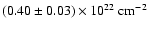 $(0.40 \pm 0.03) \times {10^{22}\rm\ cm^{-2}}$