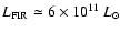 $L_{\rm FIR} \simeq 6 \times10^{11}~L_{\odot}$