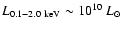 $L_{0.1{-}2.0~\rm keV} \sim 10^{10}~L_{\odot}$