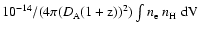 $10^{-14} / (4 \pi (D_{\rm A} (1+{\rm z}))^2) \int n_{\rm e}~ n_{\rm H}~ {\rm dV}$
