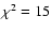 $\rm\chi^2 = 15$