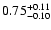 $\rm0.75^{+0.11}_{-0.10}$