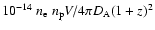 $10^{-14}~n_{\rm e}~n_{\rm p}V/4 \pi D_{\rm A}(1+z)^{2}$
