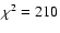 $\chi^{2}=210$